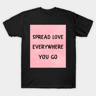 Spread love everywhere you go T-Shirt